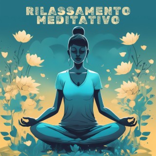 Rilassamento Meditativo: Melodie Tranquille per Meditazione Profonda