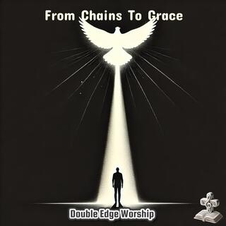 From Chains To Grace