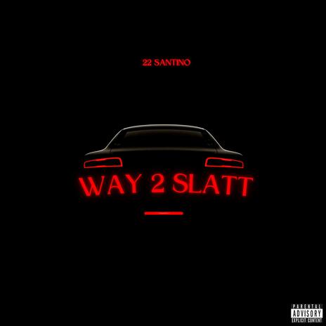 Way 2 Slatt | Boomplay Music