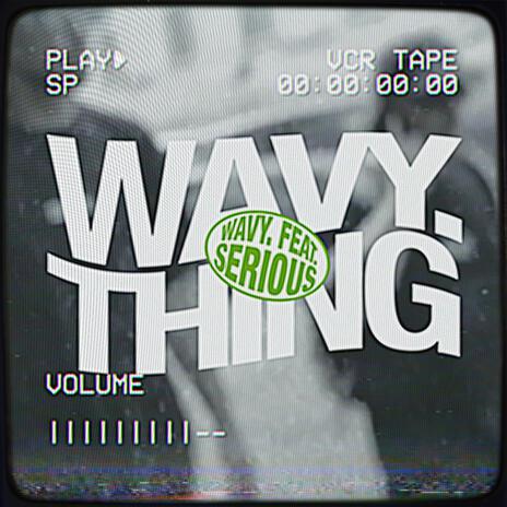 WAVY. THING ft. SERIOUS MC | Boomplay Music