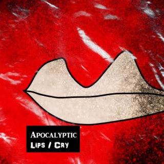 Apocalyptic Lips/Cry