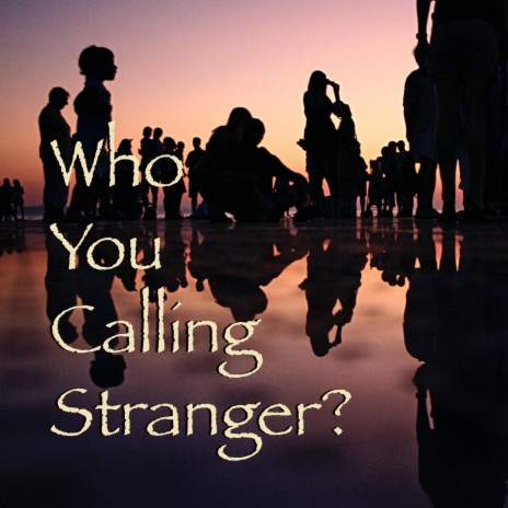 Who You Calling Stranger | Boomplay Music