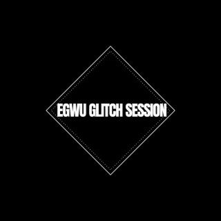 Egwu Glitch Session