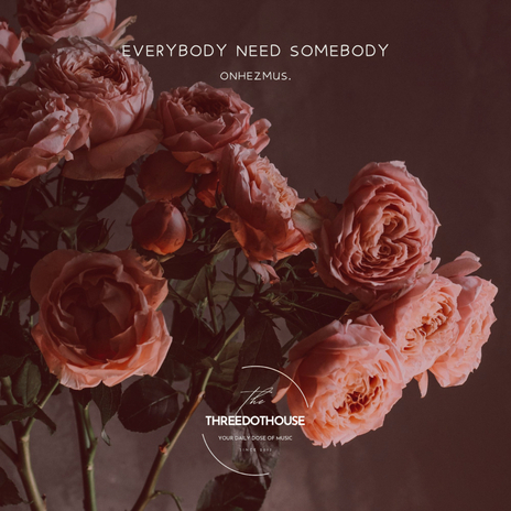 Everybody Need Somebody