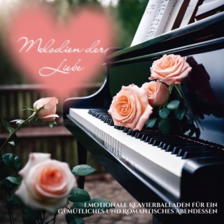 Melodien der Liebe - Emotionale Klavierballaden für ein Gemütliches und Romantisches Abendessen