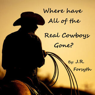 Where have all the real cowboys gone