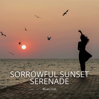 Sorrowful Sunset Serenade