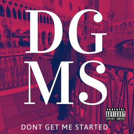 D.G.M.S (Dont Get Me Started) | Boomplay Music