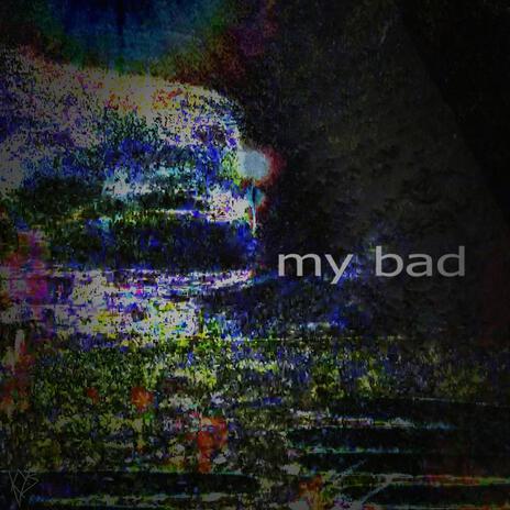 mybad | Boomplay Music