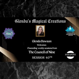 Glenda Dawson presents Channeled Council of Nine Messages- Session 40th
