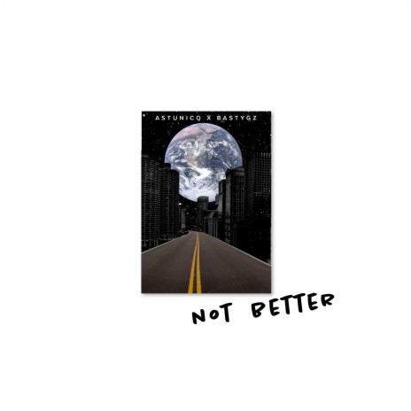 Not Better ft. BASTY GZ | Boomplay Music