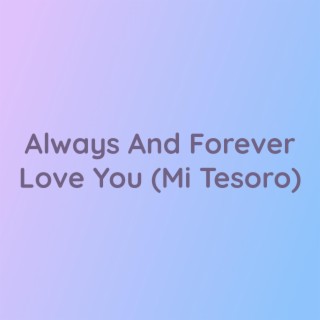 Always And Forever Love You (Mi Tesoro)