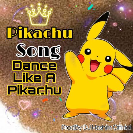 Pikachu Song Dance Like A Pikachu (Original Mixed) | Boomplay Music