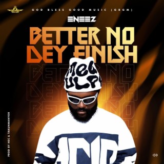Better No Dey Finish (BNDF) lyrics | Boomplay Music