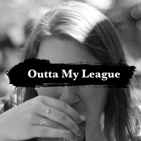 Outta My League | Boomplay Music