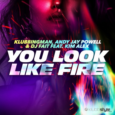 You Look Like Fire (Klubbingman & Andy Jay Powell Mix Short Edit) ft. Andy Jay Powell, DJ Fait & Kim Alex | Boomplay Music