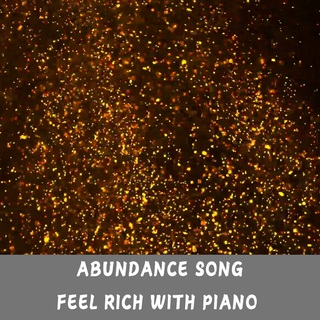 Abundance Song, Feel Rich with Piano