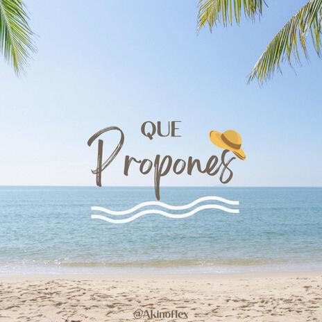 Que Propones | Boomplay Music