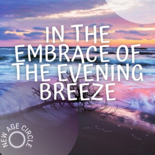 In the Embrace of the Evening Breeze