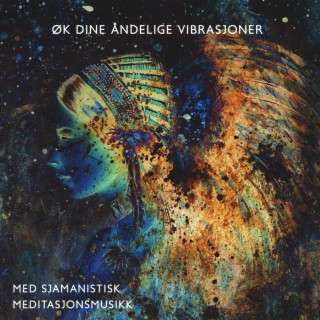 Øk dine åndelige vibrasjoner med sjamanistisk meditasjonsmusikk