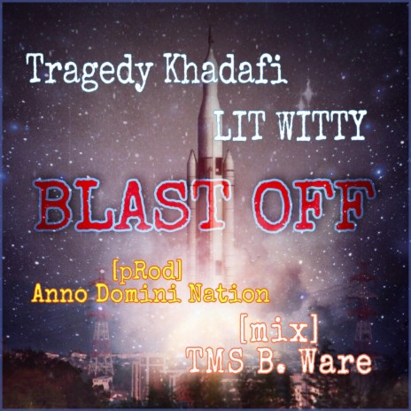 Blast Off (Anno Domini Nation & TMS B. Ware Remix) ft. Tragedy Khadafi, Anno Domini Nation & TMS B. Ware