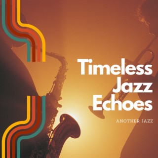 Timeless Jazz Echoes: from the Past, Through the Present, and into the Future