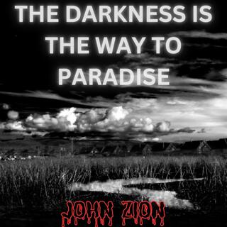 The Darkness Is The Way To Paradise