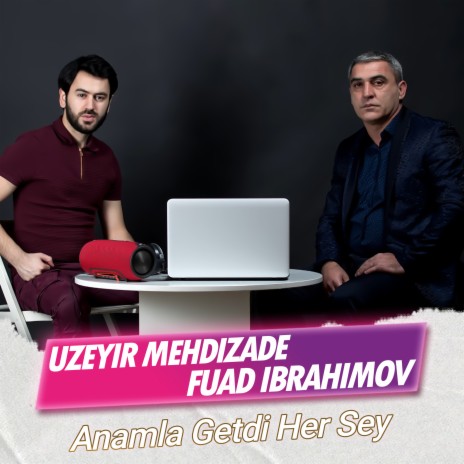 Anamla Getdi Her Sey ft. Fuad İbrahimov | Boomplay Music