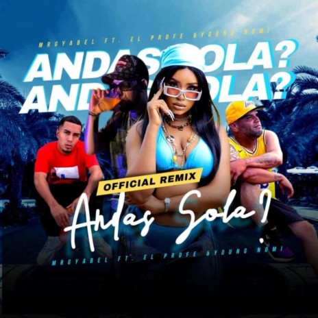 ANDAS SOLA ? (REMIX) ft. EL PROFE & YOUNG NOMI | Boomplay Music