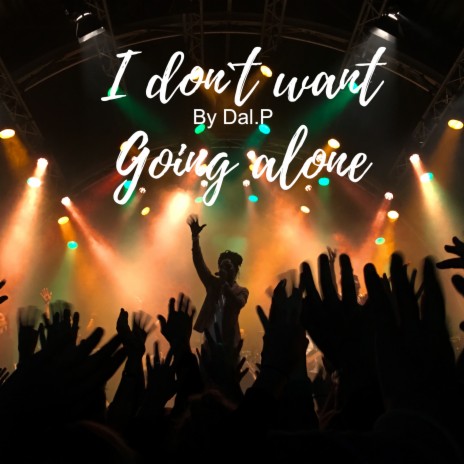 I don`t want Going alone | Boomplay Music