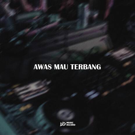 AWAS MAU TERBANG | Boomplay Music