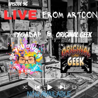 LIVE from ArtCon (Guest: Nick Helms/Original Geek)
