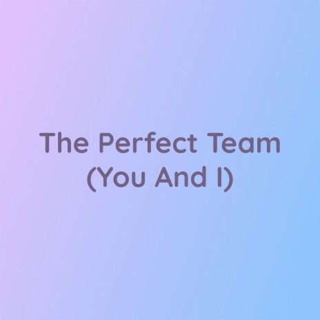 The Perfect Team (You And I) | Boomplay Music