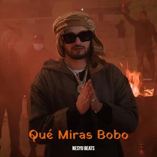 Qué Miras Bobo