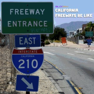 CALIFORNIA FREEWAYS BE LIKE