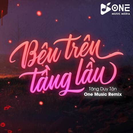 Bên Trên Tầng Lầu Remix Ver 2 (One Music) | Boomplay Music