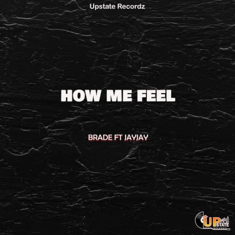 How Me Feel ft. Jay upstate | Boomplay Music