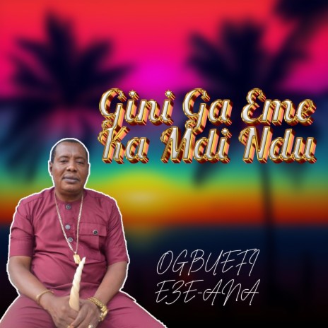 Gini Ga Eme Ka Mdi Ndu | Boomplay Music