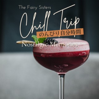 Chill Trip:のんびり自分時間 - Nostalgic Memories