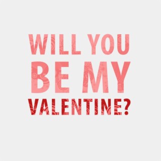 Will you be my Valentine? lyrics | Boomplay Music