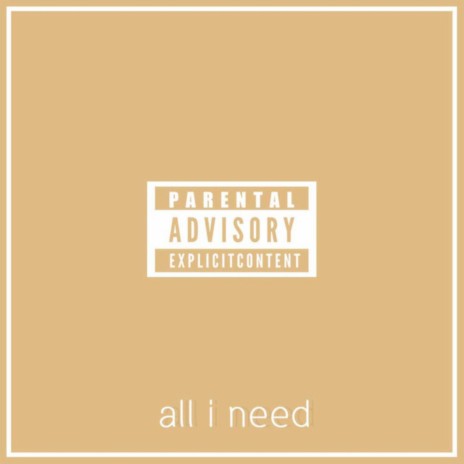 All I Need | Boomplay Music