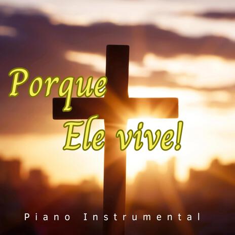 Porque Ele Vive (Porque Ele Vive) | Boomplay Music