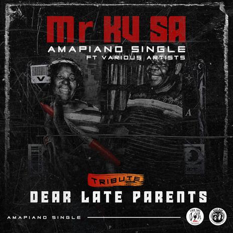 Dear late Parents (Olly Kay) (Radio Edit) ft. Dj Maluks, Dj Hlekzo, Nkiyasi N'wa Kay, Joh fadah Makoya & Mr Izzy | Boomplay Music