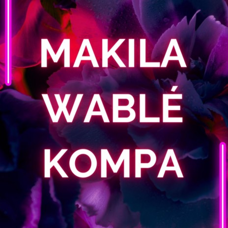 MAKILA WABLÉ KOMPA | Boomplay Music