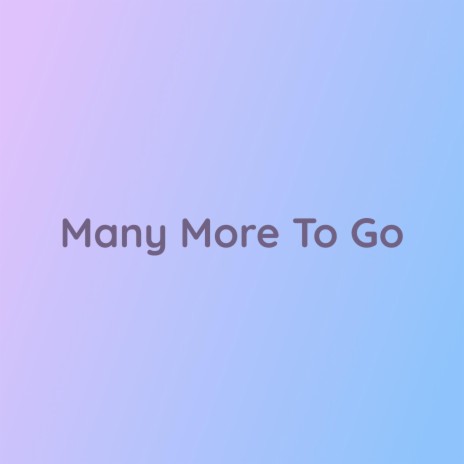 Many More To Go | Boomplay Music