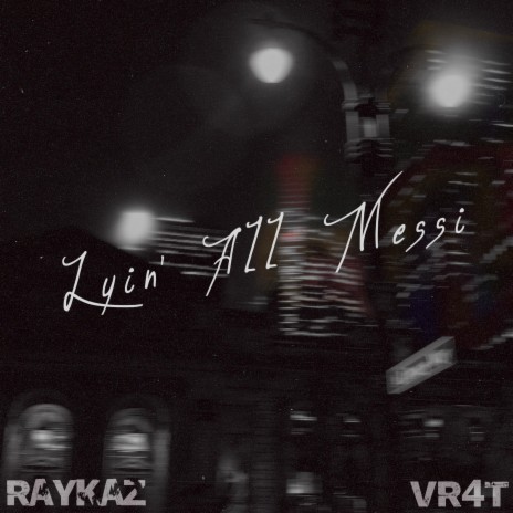 Lyin' All Messi ft. VR4T | Boomplay Music