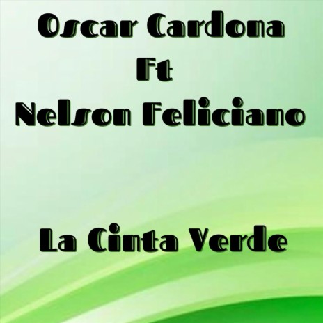 La Cinta Verde (feat. Nelson Feliciano) | Boomplay Music