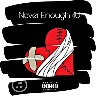 Never Enough 4U