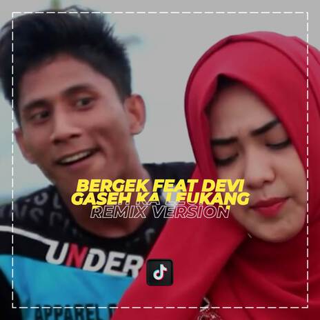 DJ Gaseh Ka Leukang (Bergek Ft Devi) | Boomplay Music