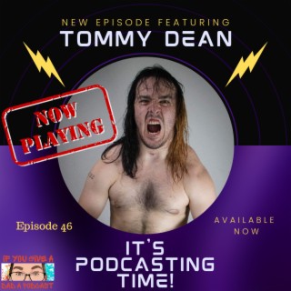 It’s Podcasting Time (Guest: Tommy Dean)
